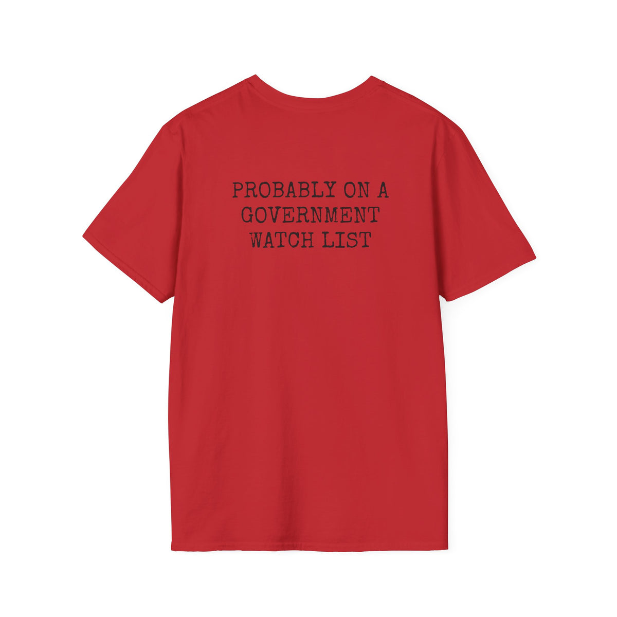 PROBABLY ON A GOVERNMENT WATCH LIST — Casual Tee