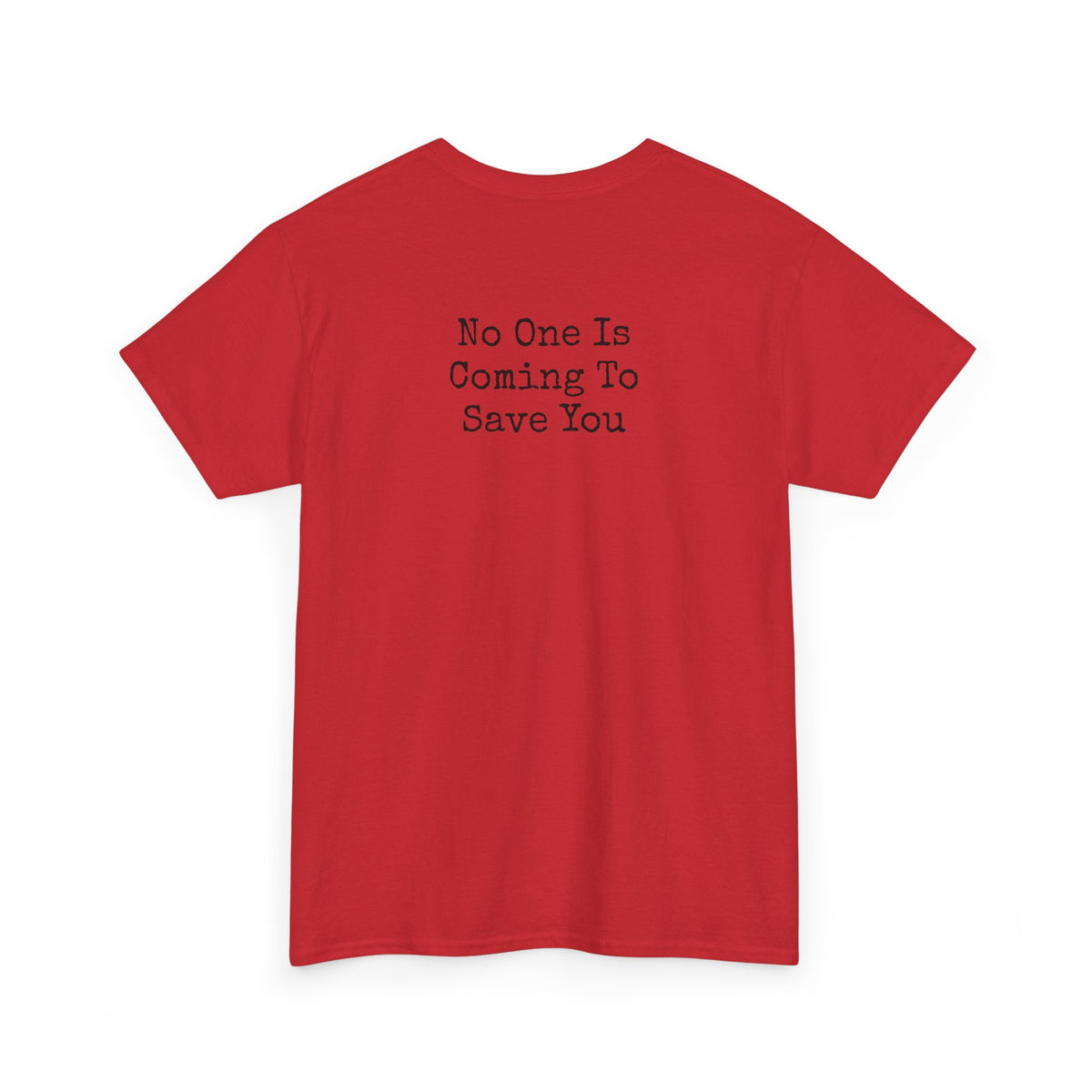 No One Is Coming To Save You Casual Tee