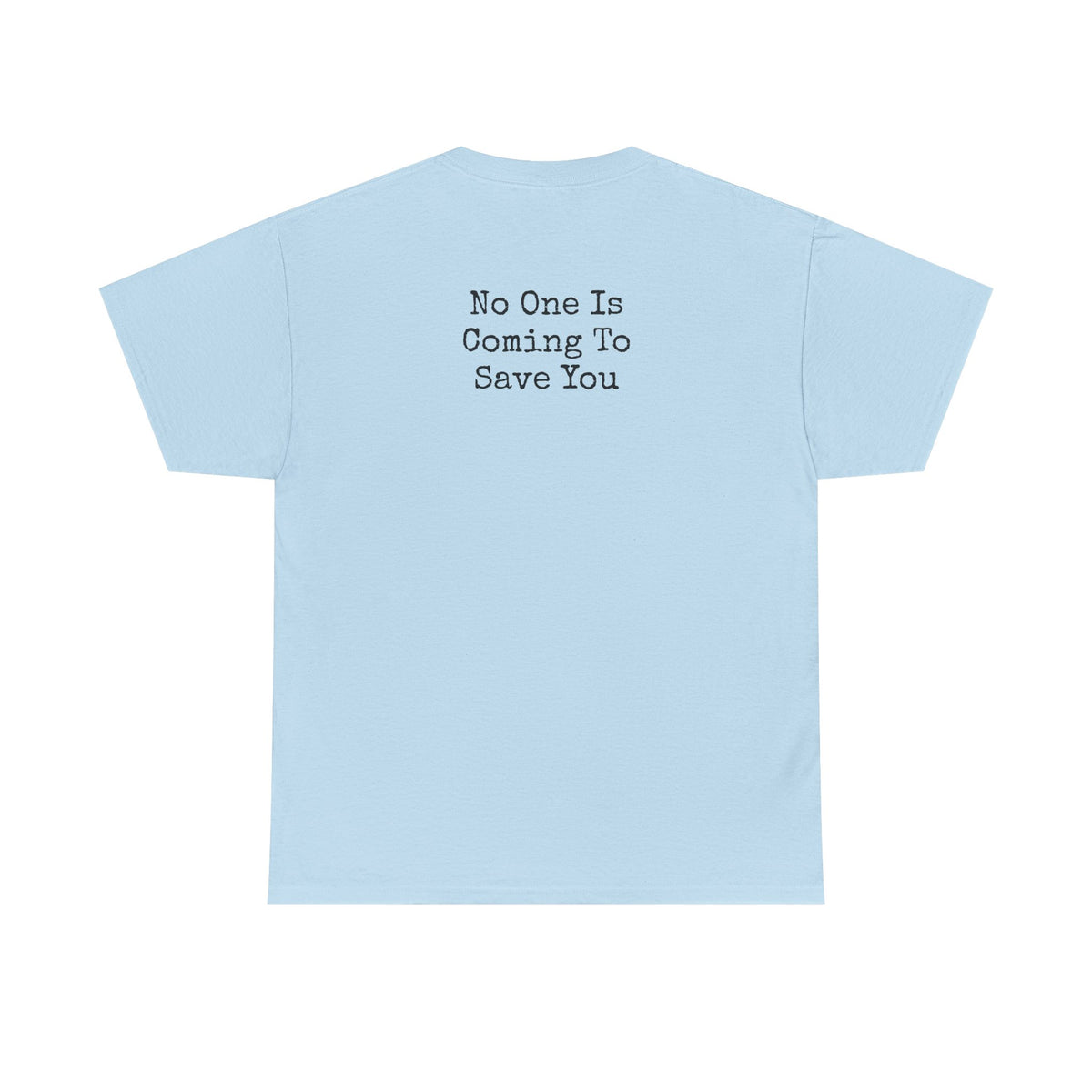 No One Is Coming To Save You Casual Tee