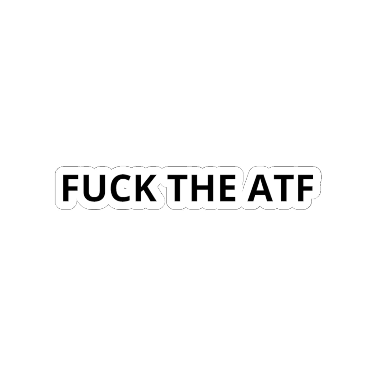 FUCK THE ATF Kiss-Cut Vinyl Sticker