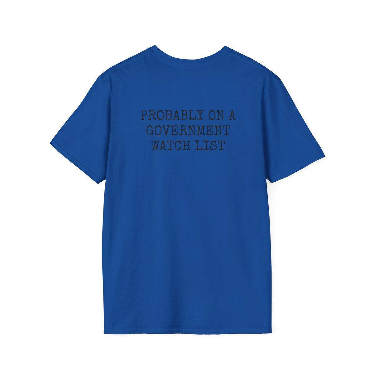 PROBABLY ON A GOVERNMENT WATCH LIST — Casual Tee