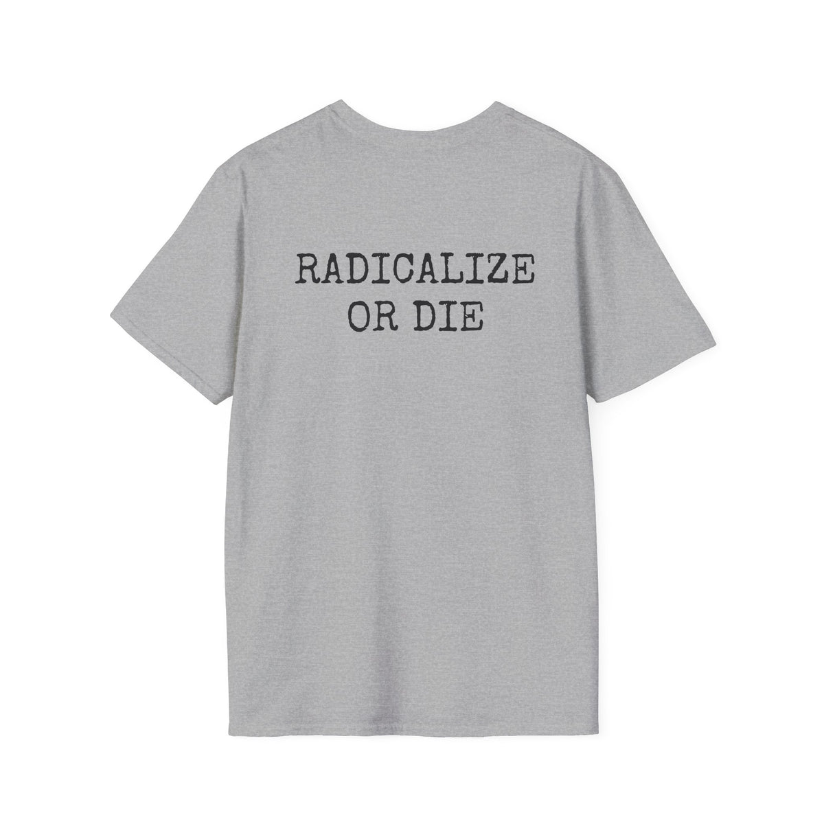 RADICALIZE OR DIE - Casual Tee
