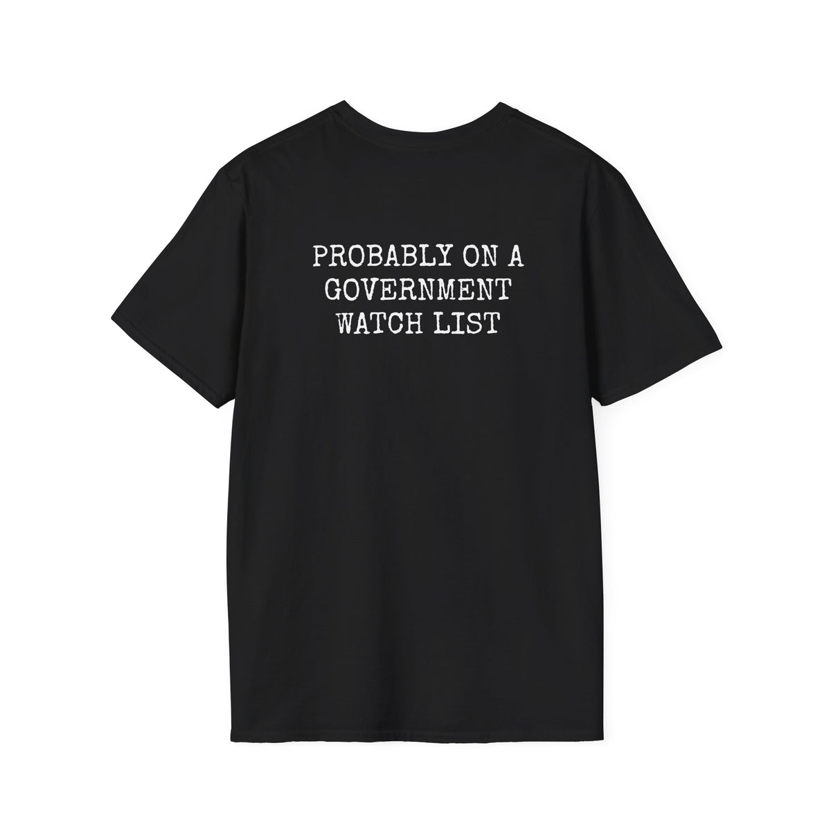 PROBABLY ON A GOVERNMENT WATCH LIST — Casual Tee