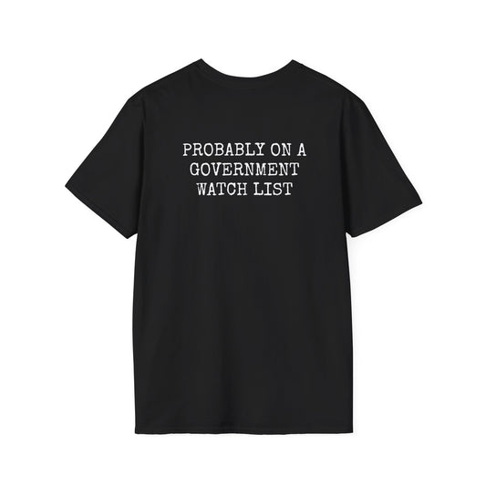 PROBABLY ON A GOVERNMENT WATCH LIST — Casual Tee