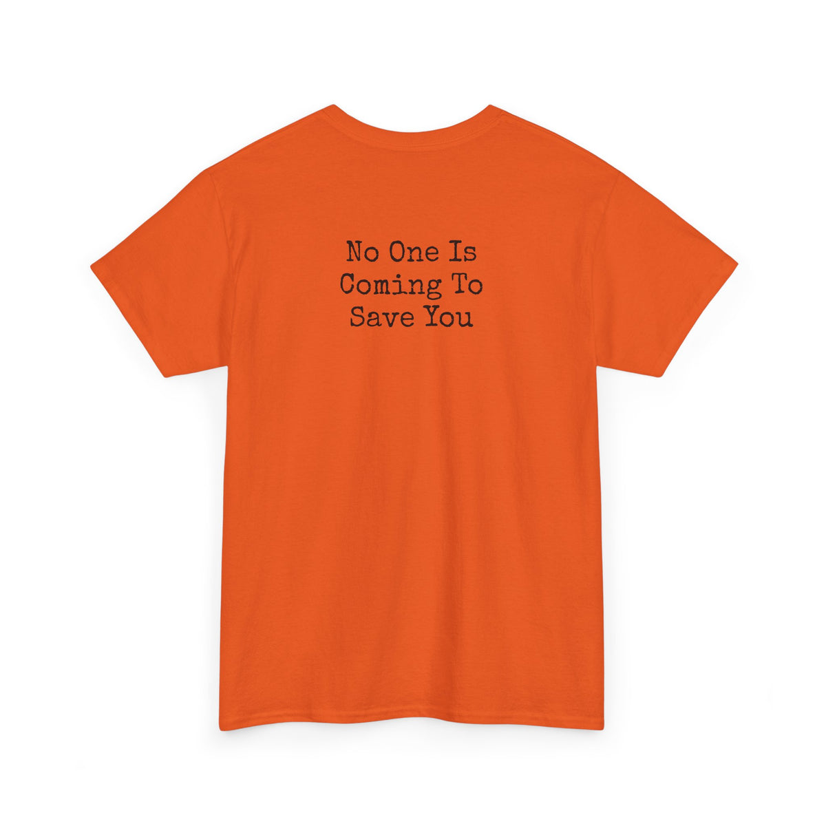 No One Is Coming To Save You Casual Tee