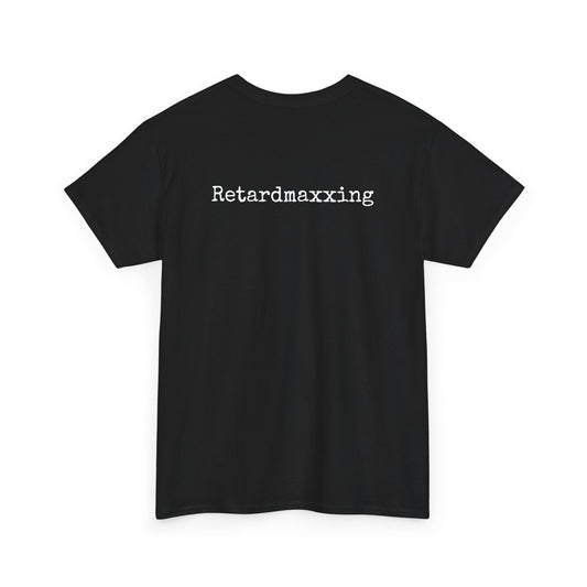 Retardmaxxing Casual Tee