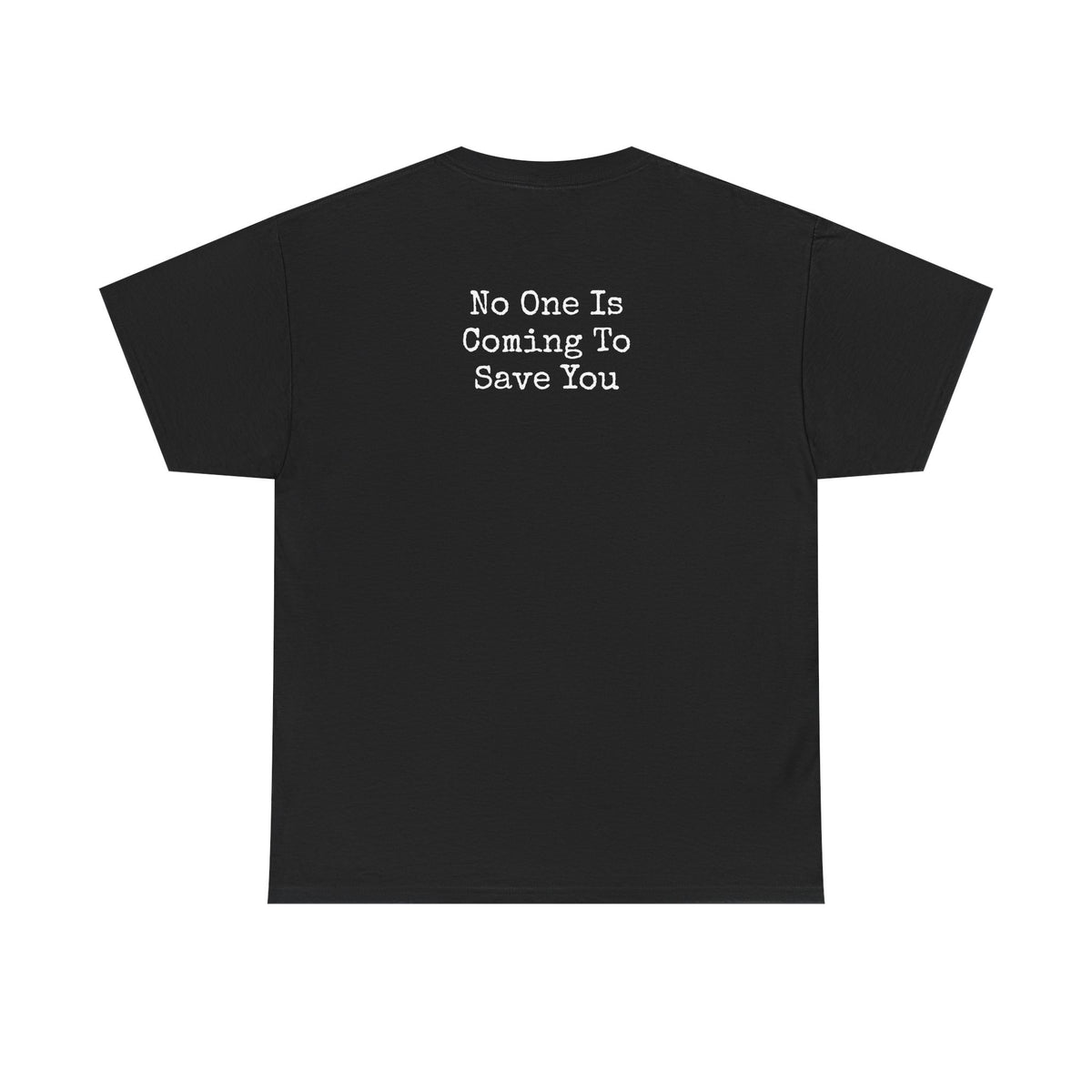 No One Is Coming To Save You Casual Tee