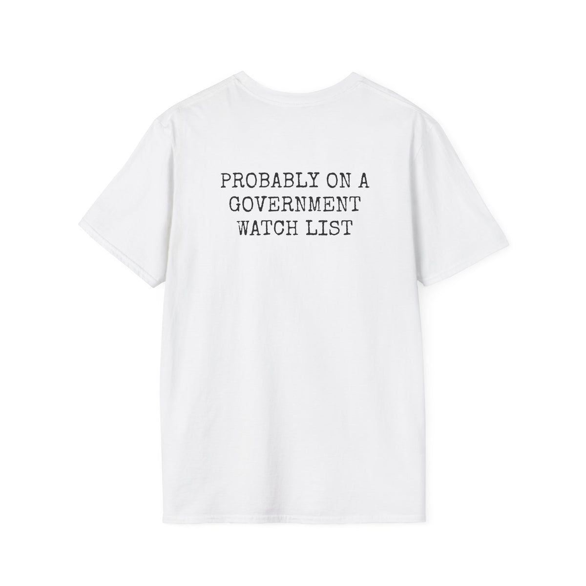 PROBABLY ON A GOVERNMENT WATCH LIST — Casual Tee