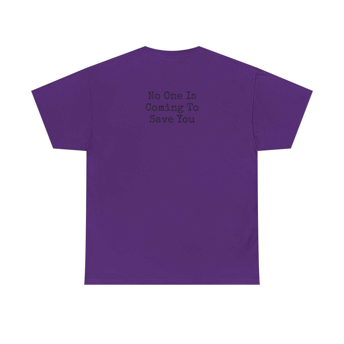 No One Is Coming To Save You Casual Tee
