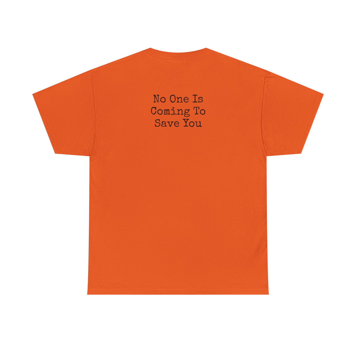 No One Is Coming To Save You Casual Tee
