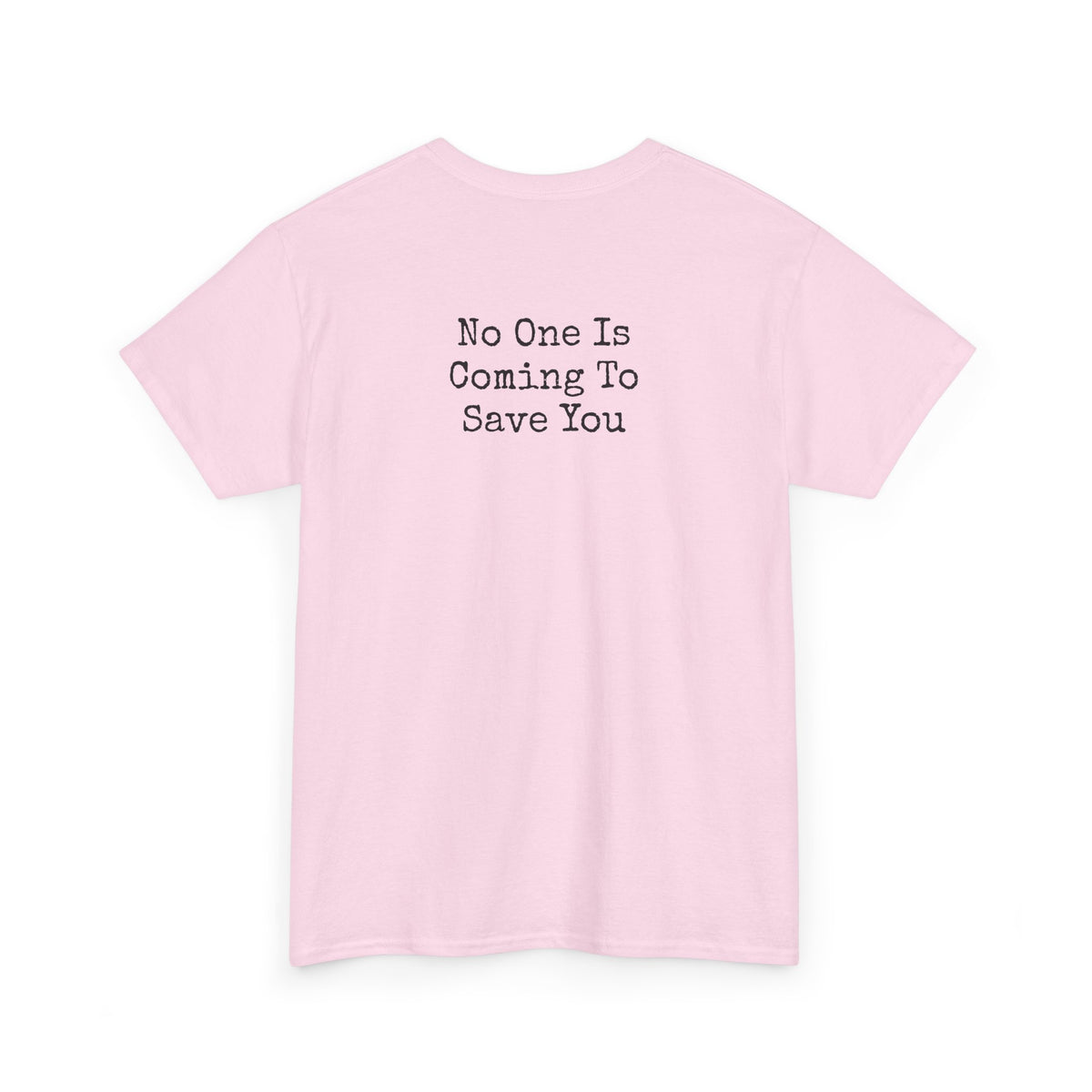 No One Is Coming To Save You Casual Tee