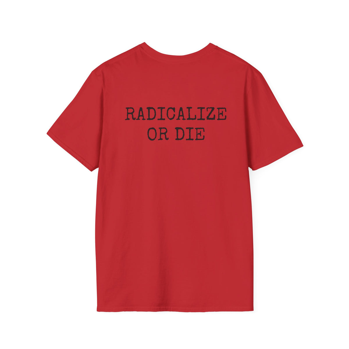 RADICALIZE OR DIE - Casual Tee