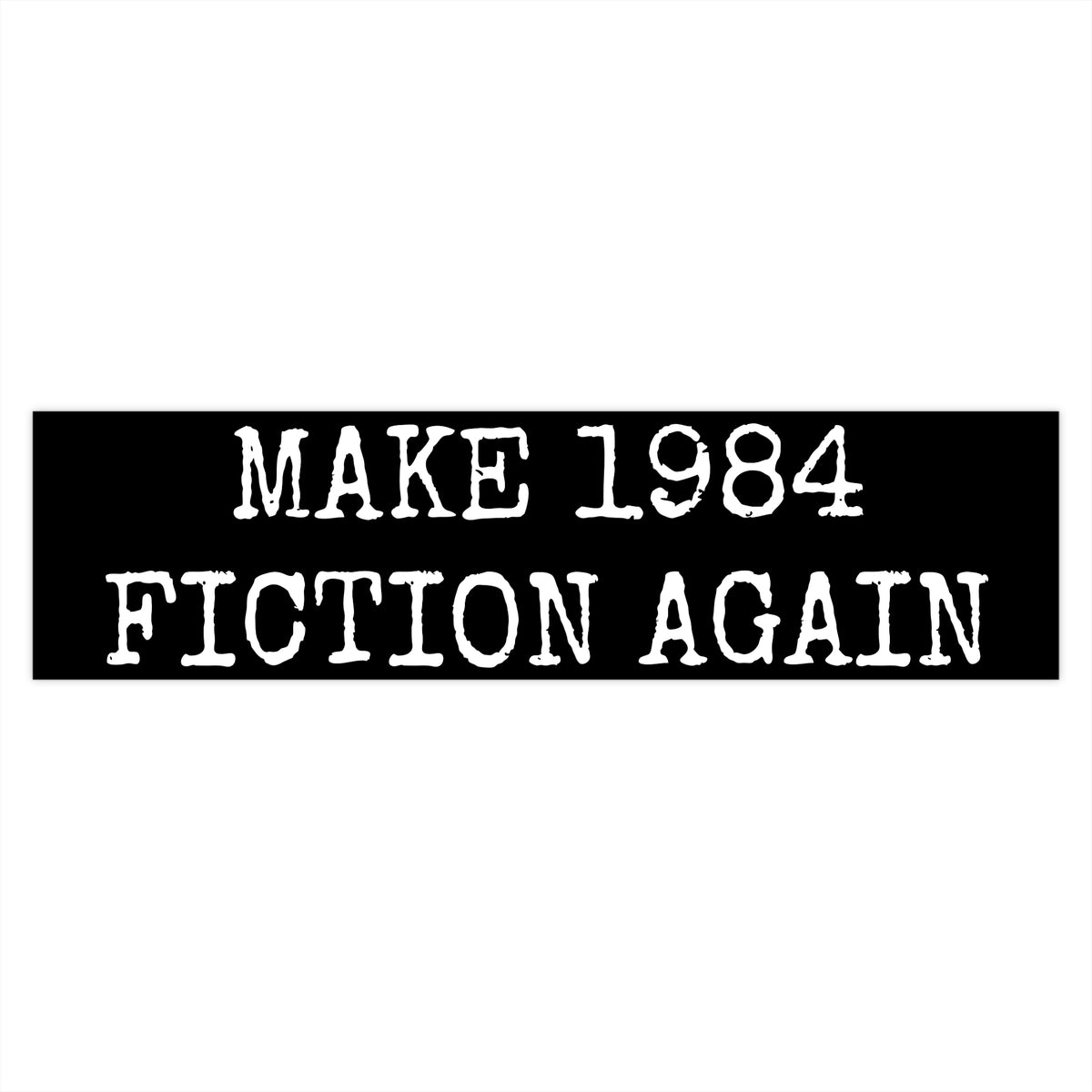Bumper Sticker — "Make 1984 Fiction Again"