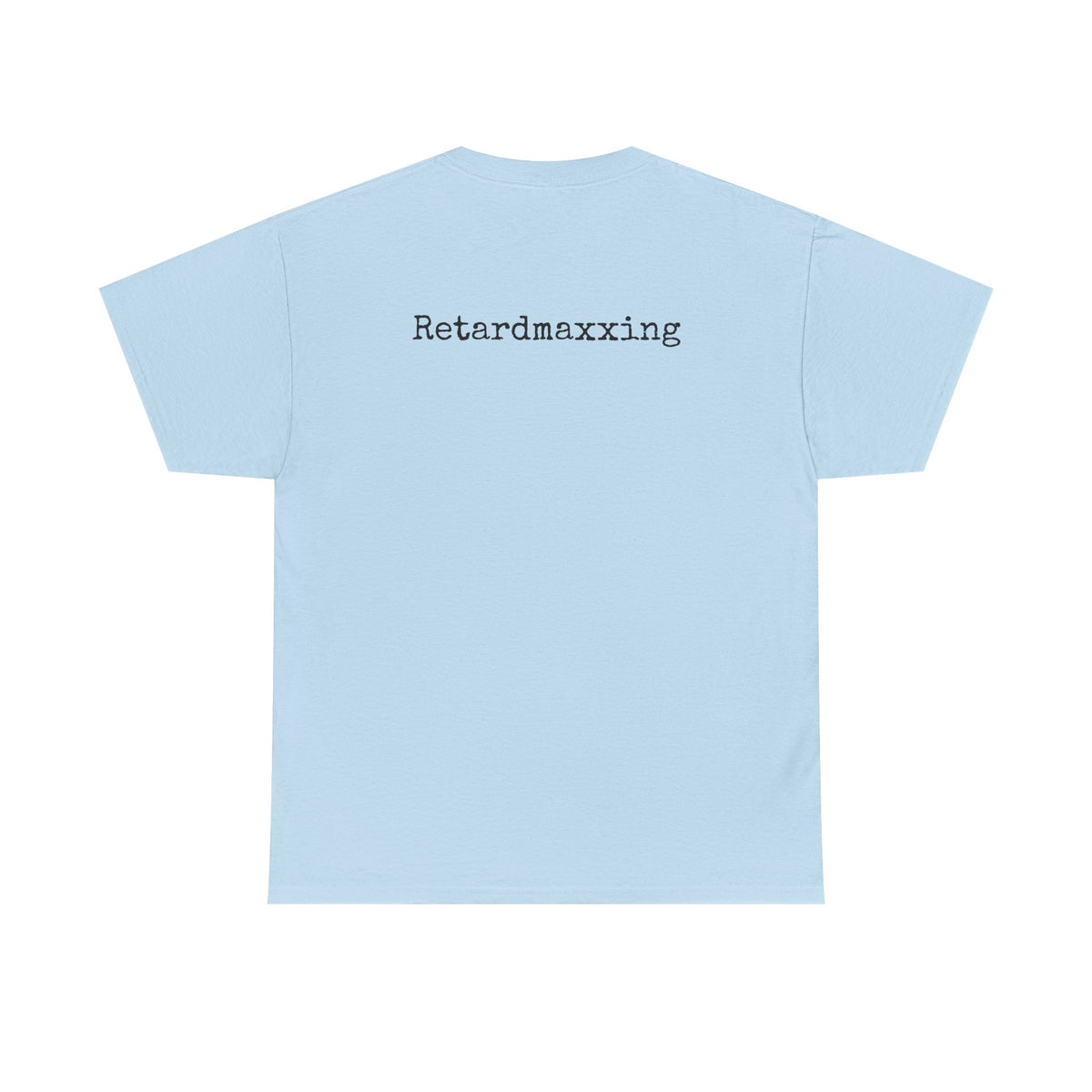 Retardmaxxing Casual Tee