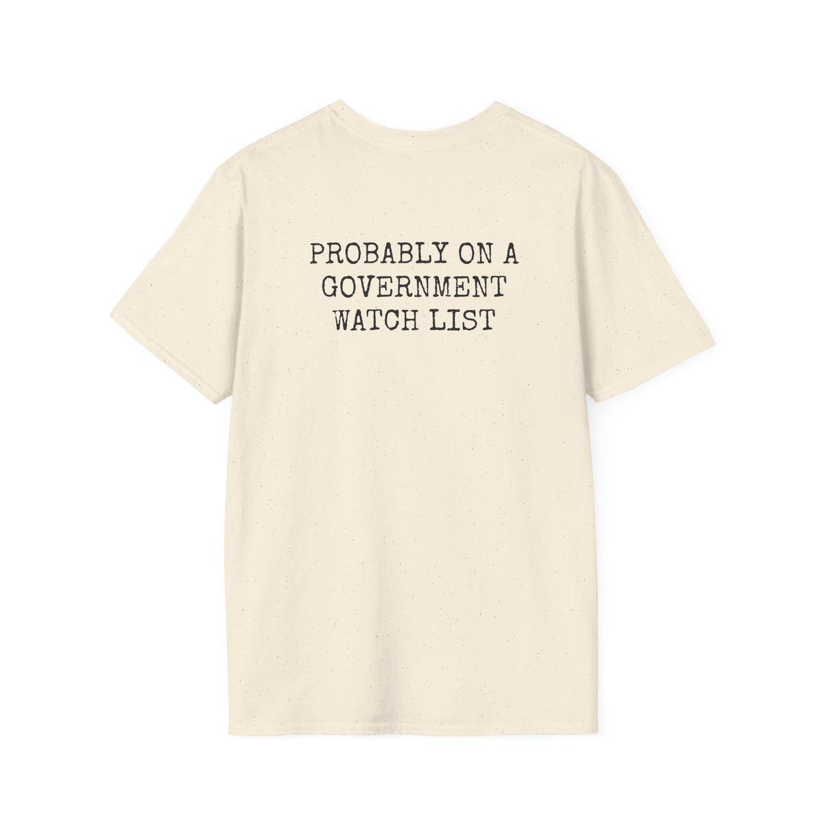 PROBABLY ON A GOVERNMENT WATCH LIST — Casual Tee