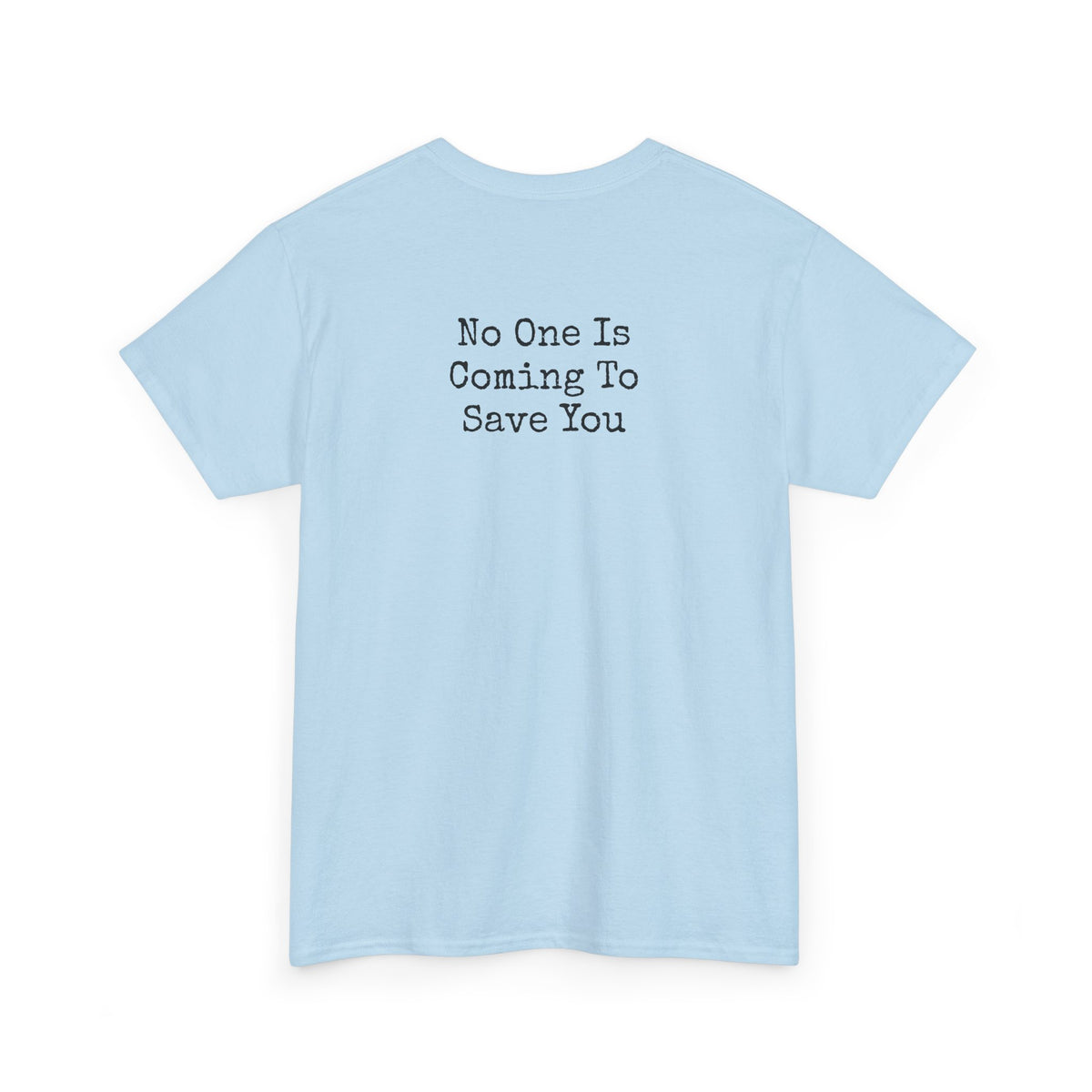 No One Is Coming To Save You Casual Tee