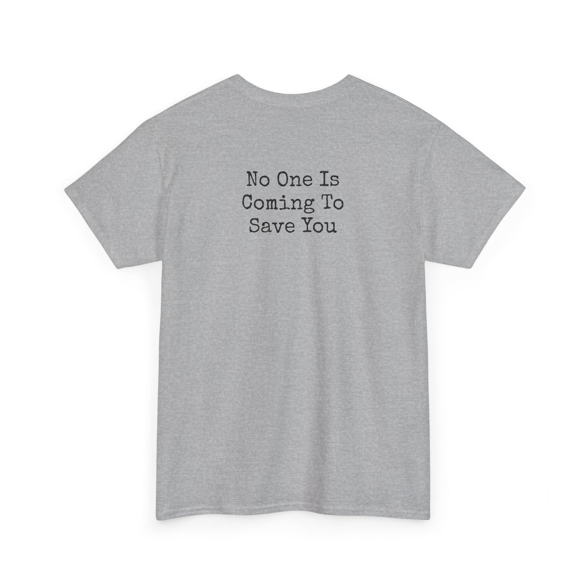 No One Is Coming To Save You Casual Tee