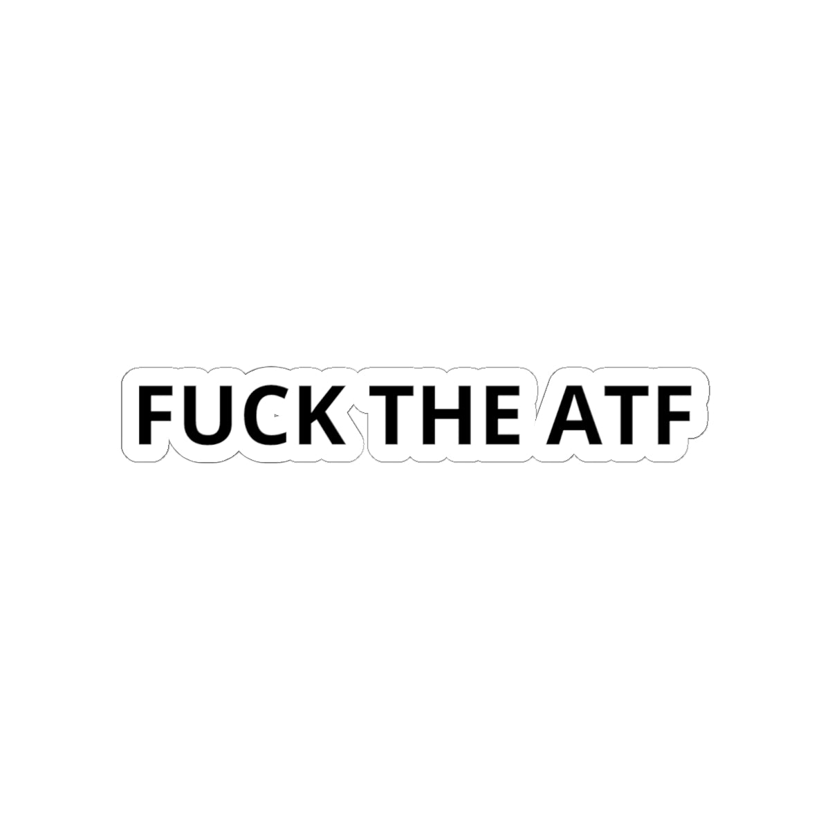 FUCK THE ATF Kiss-Cut Vinyl Sticker