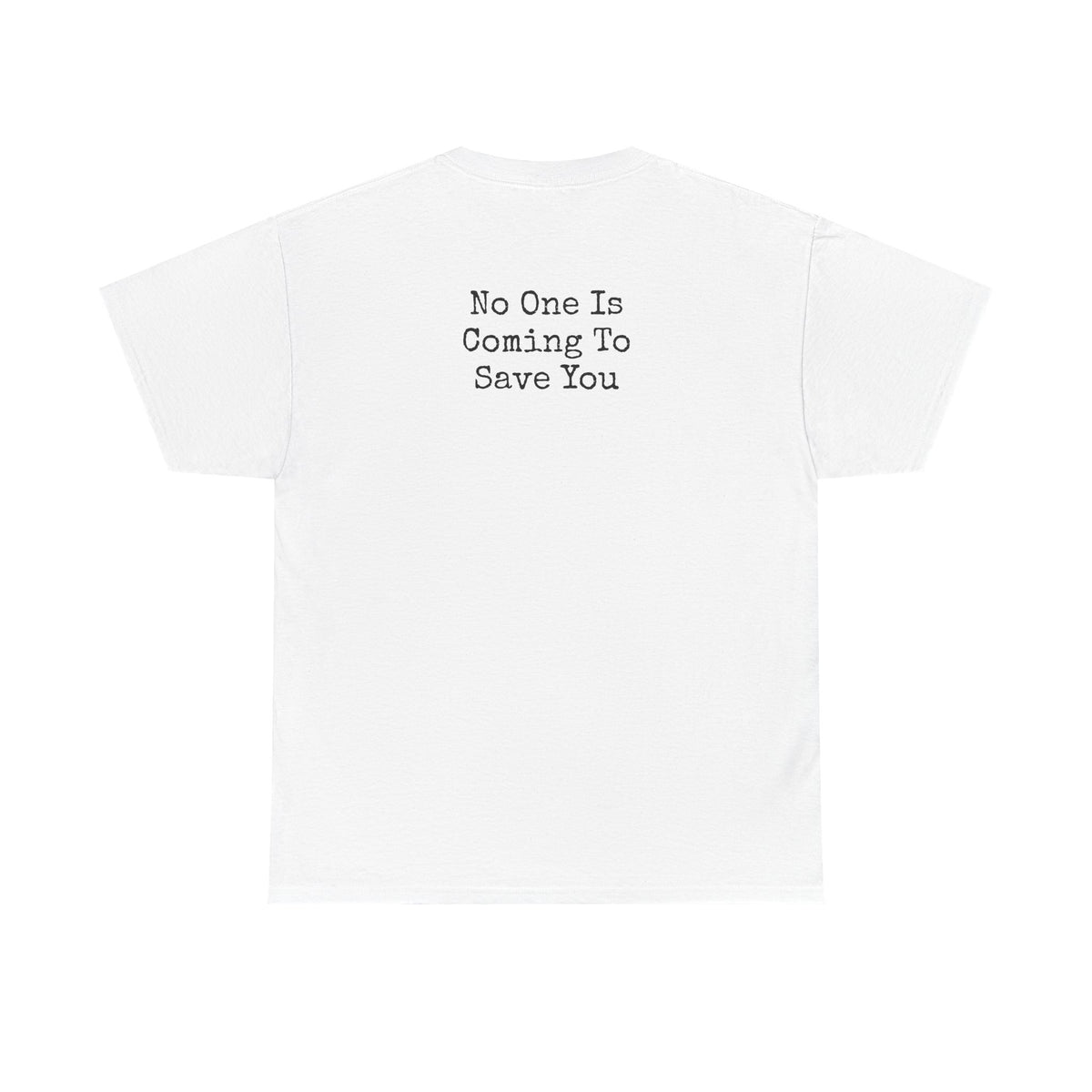 No One Is Coming To Save You Casual Tee