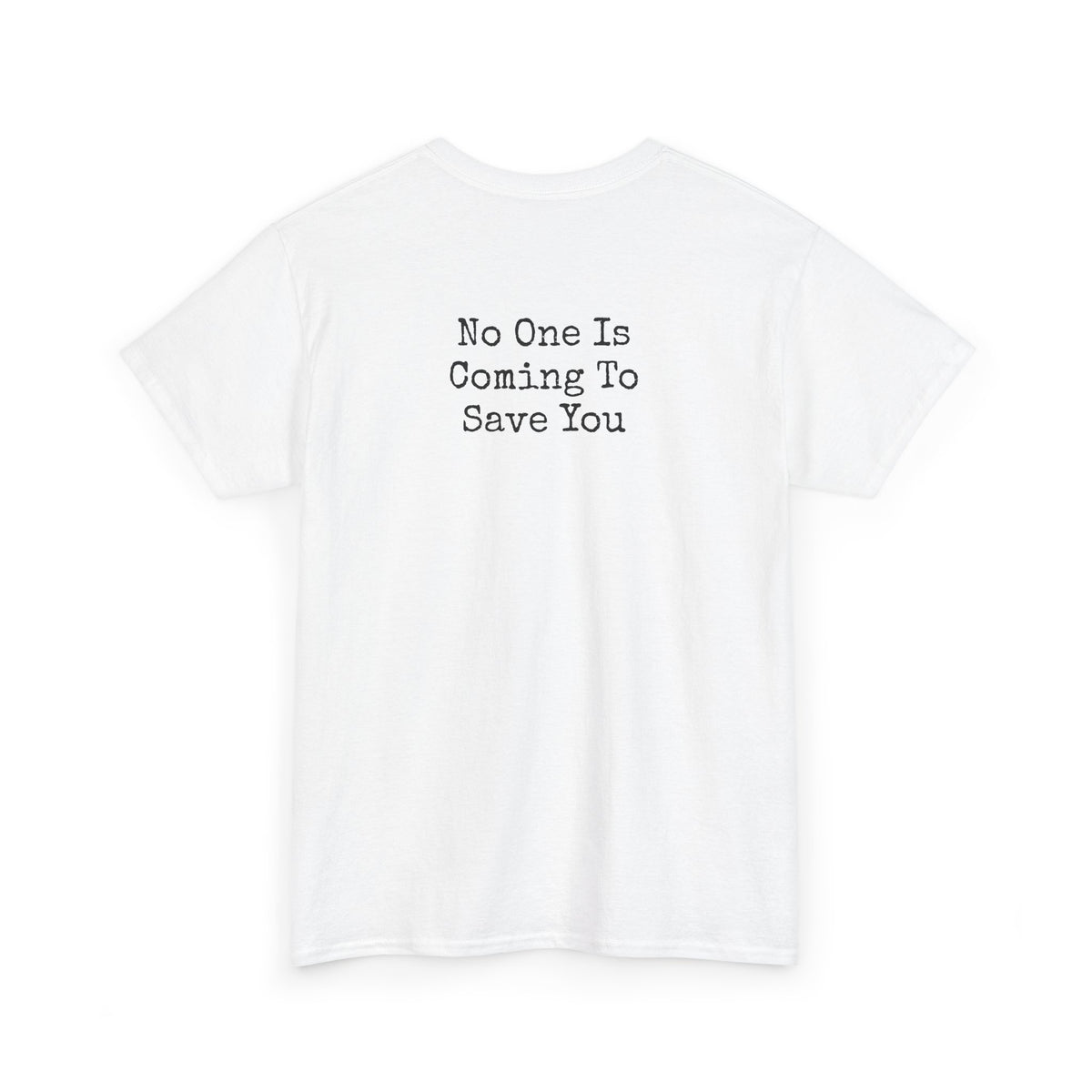 No One Is Coming To Save You Casual Tee