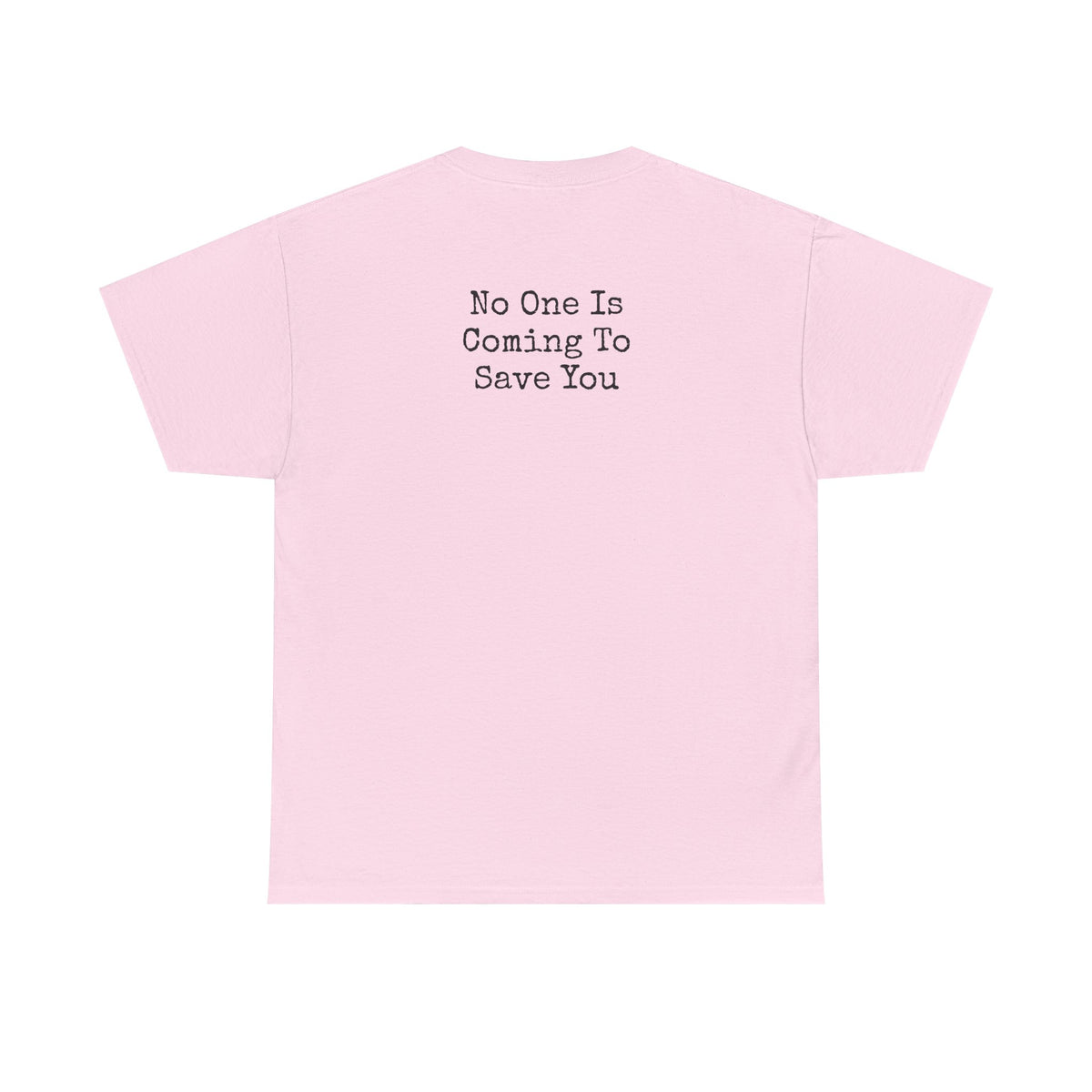 No One Is Coming To Save You Casual Tee