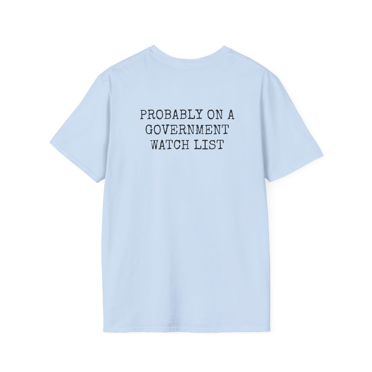 PROBABLY ON A GOVERNMENT WATCH LIST — Casual Tee