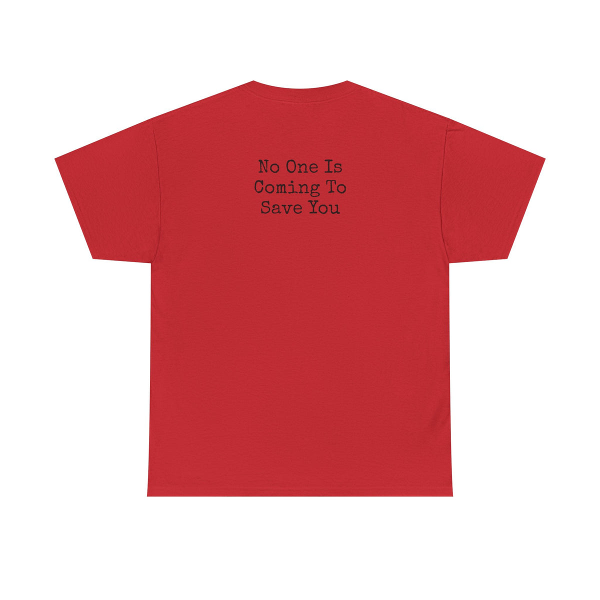 No One Is Coming To Save You Casual Tee
