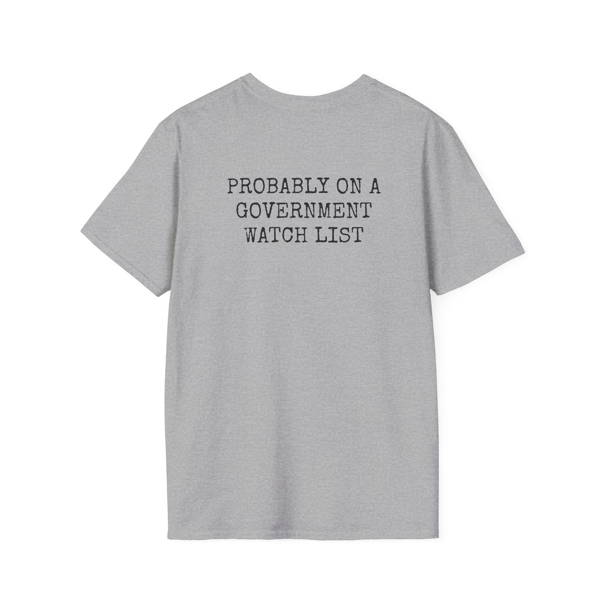 PROBABLY ON A GOVERNMENT WATCH LIST — Casual Tee