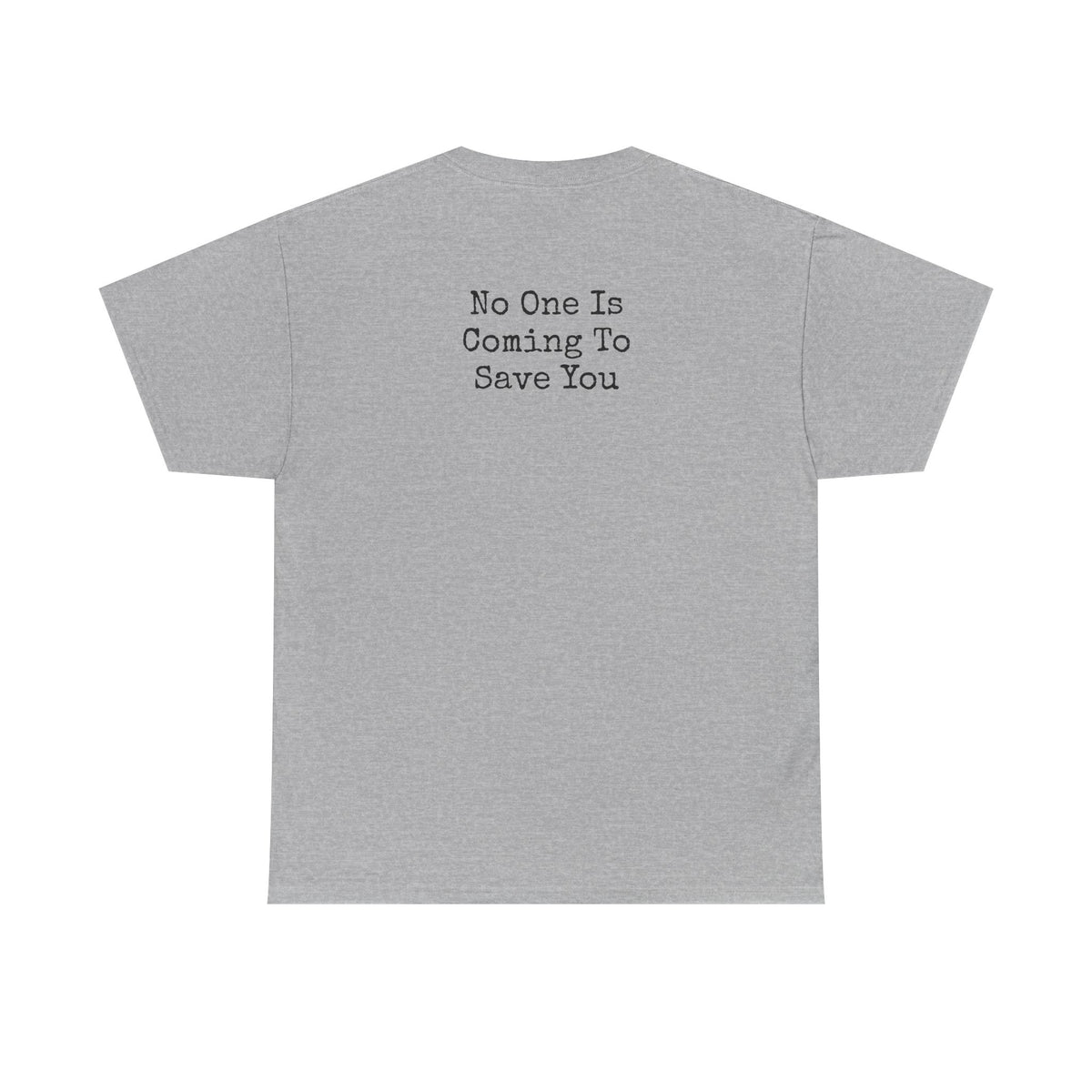 No One Is Coming To Save You Casual Tee