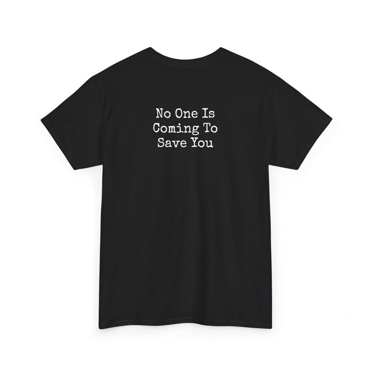 No One Is Coming To Save You Casual Tee