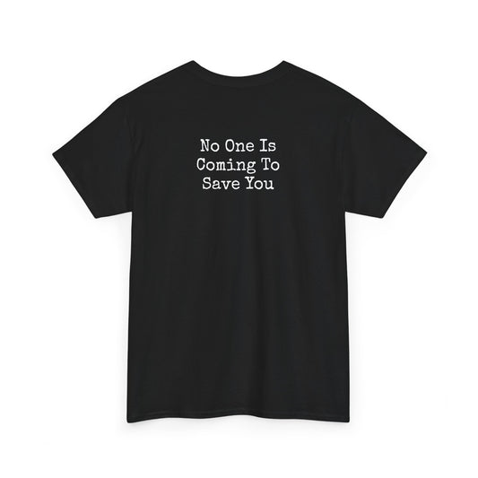 No One Is Coming To Save You Casual Tee