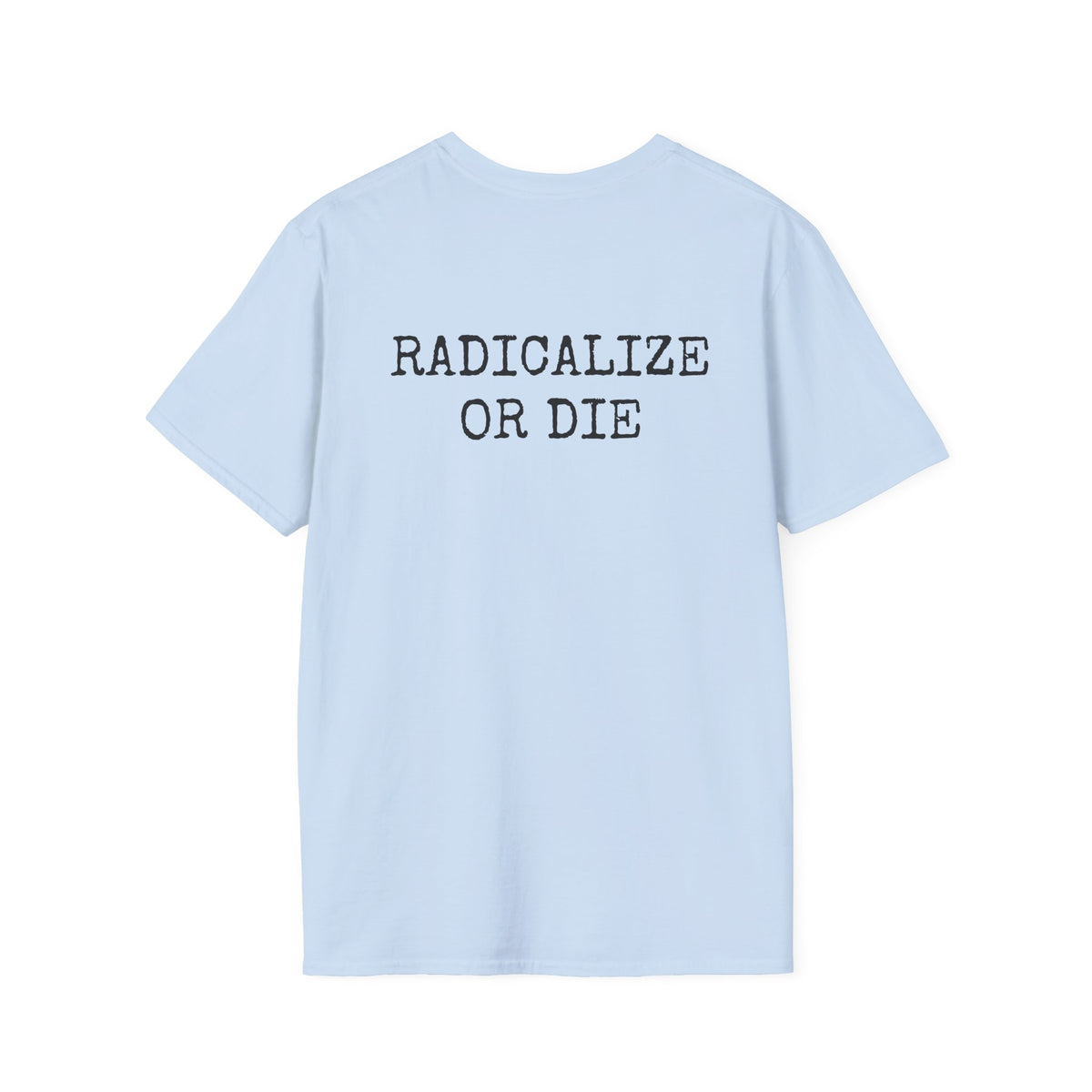 RADICALIZE OR DIE - Casual Tee